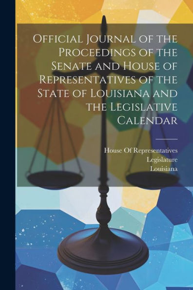 Official Journal Of The Proceedings Of The Senate And House Of Representatives Of The State Of Louisiana And The Legislative Calendar