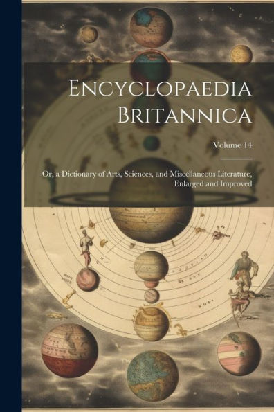 Encyclopaedia Britannica: Or, A Dictionary Of Arts, Sciences, And Miscellaneous Literature, Enlarged And Improved; Volume 14