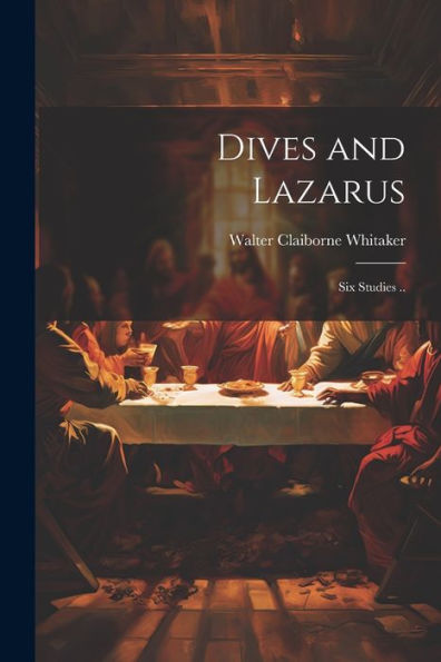 Dives And Lazarus: Six Studies ..