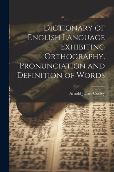 Dictionary Of English Language Exhibiting Orthography, Pronunciation And Definition Of Words