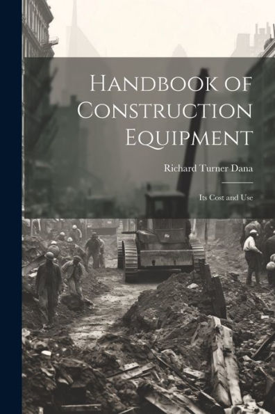 Handbook Of Construction Equipment: Its Cost And Use