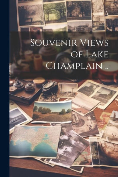 Souvenir Views Of Lake Champlain ..