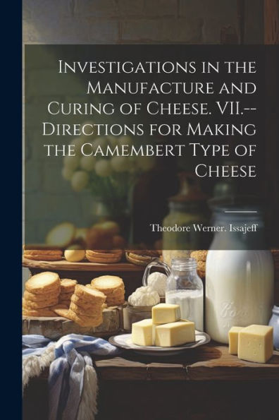 Investigations In The Manufacture And Curing Of Cheese. Vii.--Directions For Making The Camembert Type Of Cheese