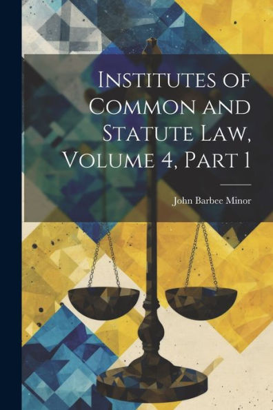Institutes Of Common And Statute Law, Volume 4, Part 1