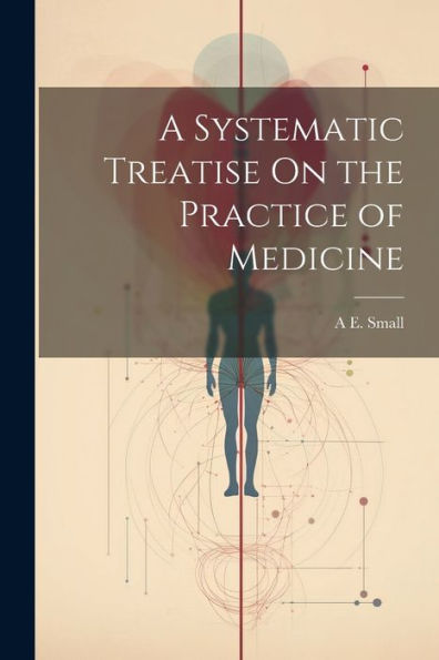 A Systematic Treatise On The Practice Of Medicine