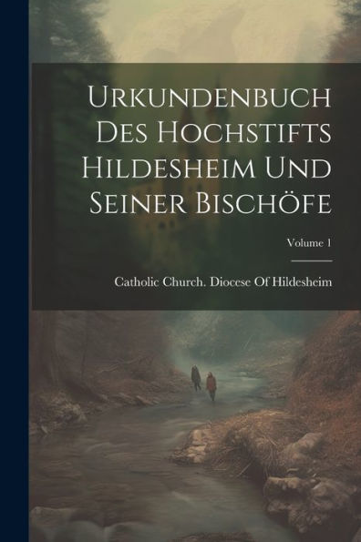 Urkundenbuch Des Hochstifts Hildesheim Und Seiner Bischöfe; Volume 1