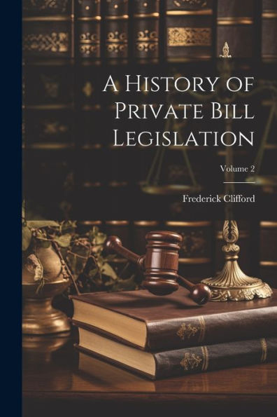 A History Of Private Bill Legislation; Volume 2