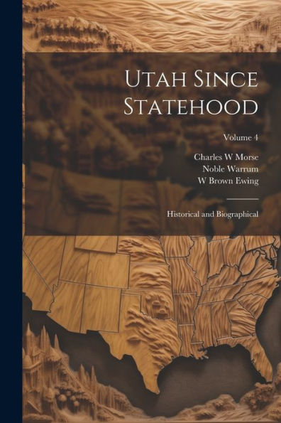 Utah Since Statehood: Historical And Biographical; Volume 4