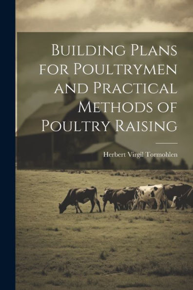 Building Plans For Poultrymen And Practical Methods Of Poultry Raising