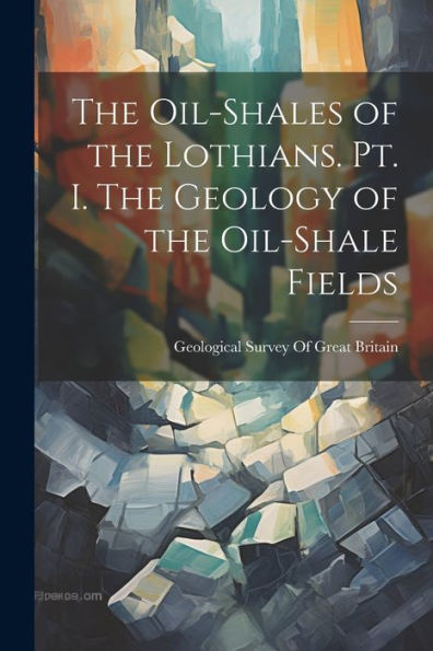 The Oil-Shales Of The Lothians. Pt. I. The Geology Of The Oil-Shale Fields