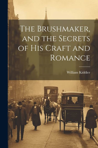 The Brushmaker, And The Secrets Of His Craft And Romance