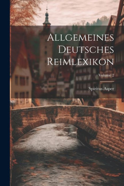 Allgemeines Deutsches Reimlexikon; Volume 2 (Scots Edition)