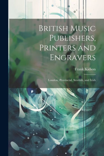British Music Publishers, Printers And Engravers: London, Provincial, Scottish, And Irish