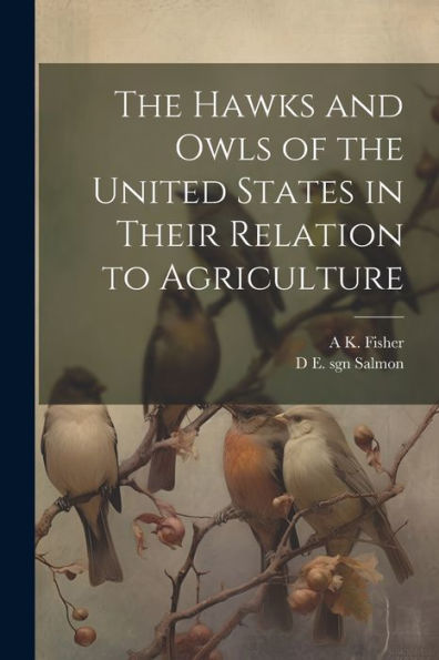 The Hawks And Owls Of The United States In Their Relation To Agriculture