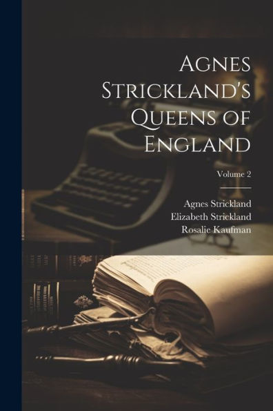 Agnes Strickland's Queens Of England; Volume 2