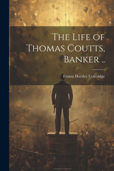 The Life Of Thomas Coutts, Banker ..
