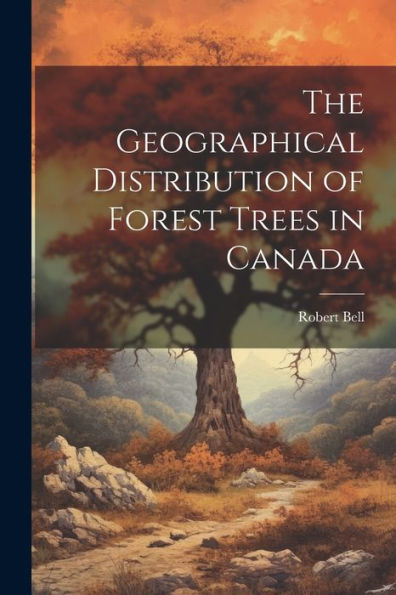 The Geographical Distribution Of Forest Trees In Canada