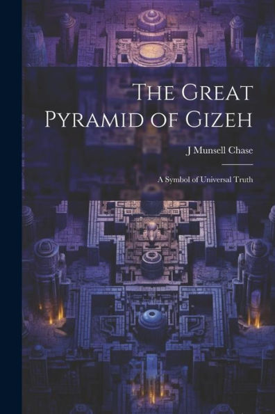 The Great Pyramid Of Gizeh; A Symbol Of Universal Truth