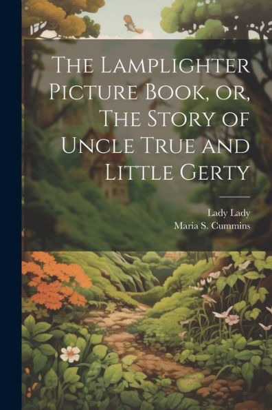 The Lamplighter Picture Book, Or, The Story Of Uncle True And Little Gerty