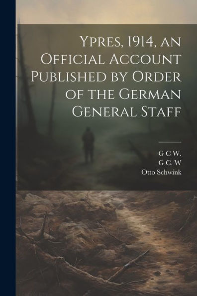 Ypres, 1914, An Official Account Published By Order Of The German General Staff
