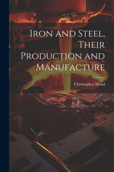 Iron And Steel, Their Production And Manufacture