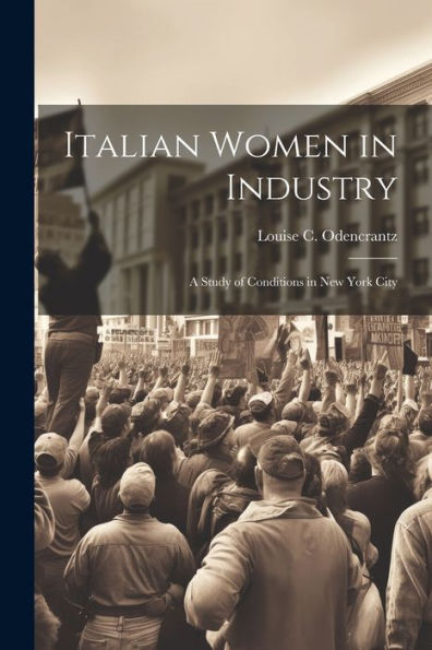 Italian Women In Industry: A Study Of Conditions In New York City