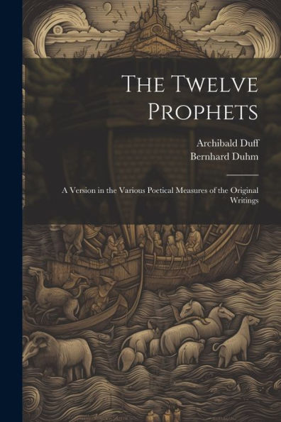 The Twelve Prophets; A Version In The Various Poetical Measures Of The Original Writings