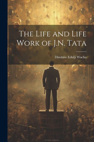 The Life And Life Work Of J.N. Tata