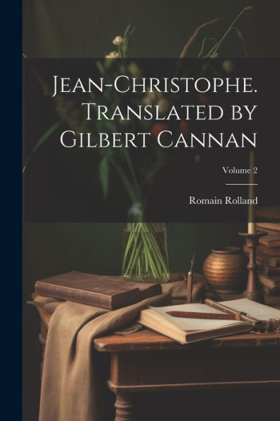 Jean-Christophe. Translated By Gilbert Cannan; Volume 2