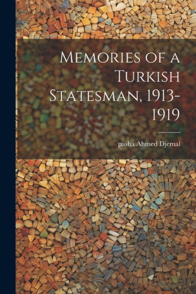 Memories Of A Turkish Statesman, 1913-1919 - 9781021950581