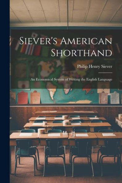 Siever's American Shorthand; An Economical System Of Writing The English Language