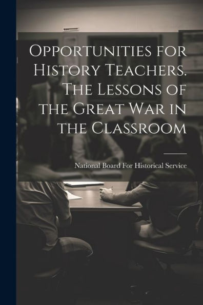 Opportunities For History Teachers. The Lessons Of The Great War In The Classroom
