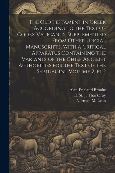 The Old Testament In Greek According To The Text Of Codex Vaticanus, Supplemented From Other Uncial Manuscripts, With A Critical Apparatus Containing ... For The Text Of The Septuagint Volume 2, Pt.3