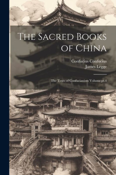 The Sacred Books Of China: The Texts Of Confucianism Volume Pt.4
