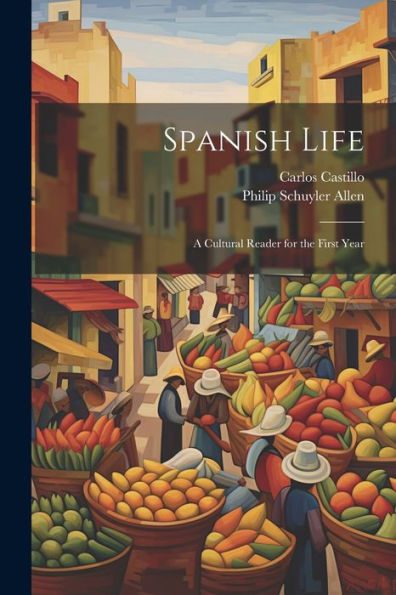 Spanish Life: A Cultural Reader For The First Year
