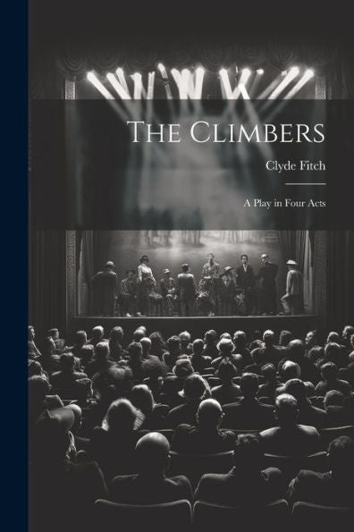 The Climbers: A Play In Four Acts
