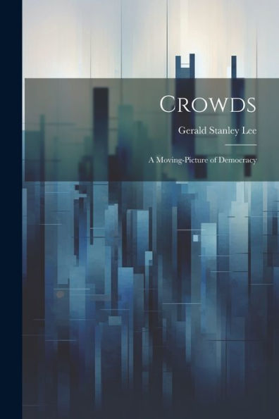 Crowds: A Moving-Picture Of Democracy