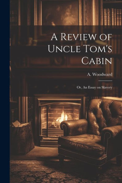 A Review Of Uncle Tom's Cabin: Or, An Essay On Slavery