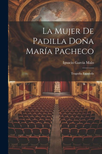 La Mujer De Padilla Doña María Pacheco: Tragedia Española (Spanish Edition)