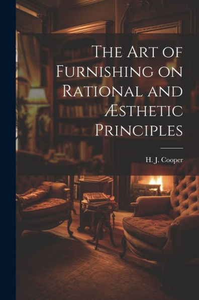 The Art Of Furnishing On Rational And Æsthetic Principles
