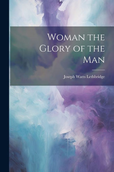 Woman The Glory Of The Man