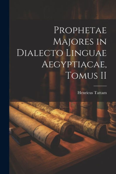 Prophetae Majores In Dialecto Linguae Aegyptiacae, Tomus Ii (Catalan Edition)