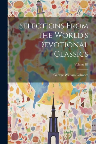 Selections From The World's Devotional Classics; Volume Iii