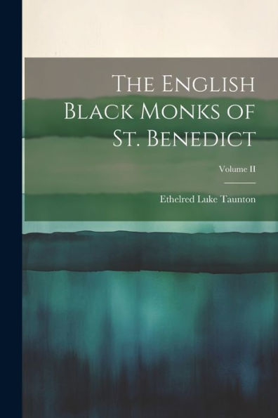 The English Black Monks Of St. Benedict; Volume Ii
