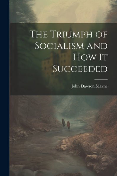 The Triumph Of Socialism And How It Succeeded