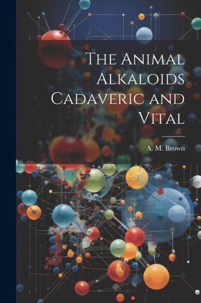 The Animal Alkaloids Cadaveric And Vital