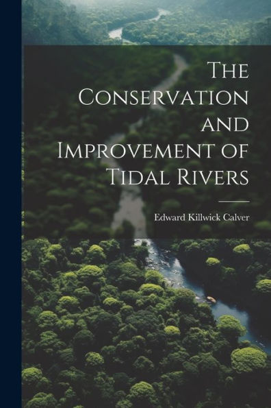 The Conservation And Improvement Of Tidal Rivers