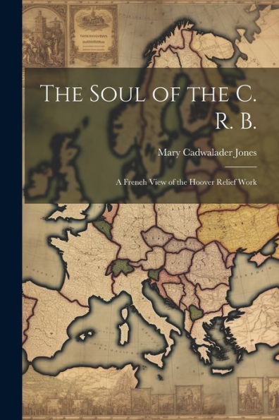 The Soul Of The C. R. B.: A French View Of The Hoover Relief Work