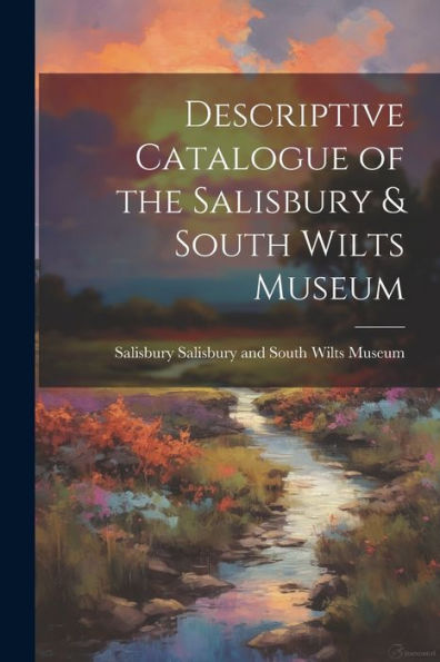 Descriptive Catalogue Of The Salisbury & South Wilts Museum