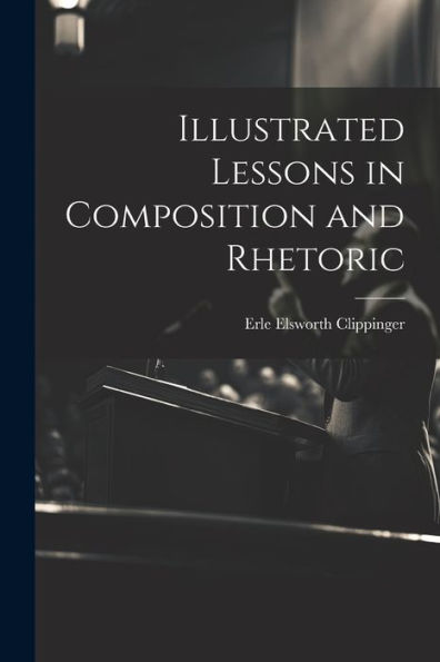 Illustrated Lessons In Composition And Rhetoric